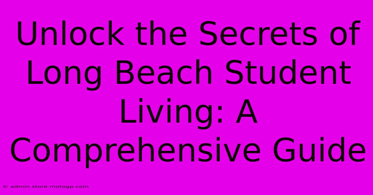 Unlock The Secrets Of Long Beach Student Living: A Comprehensive Guide