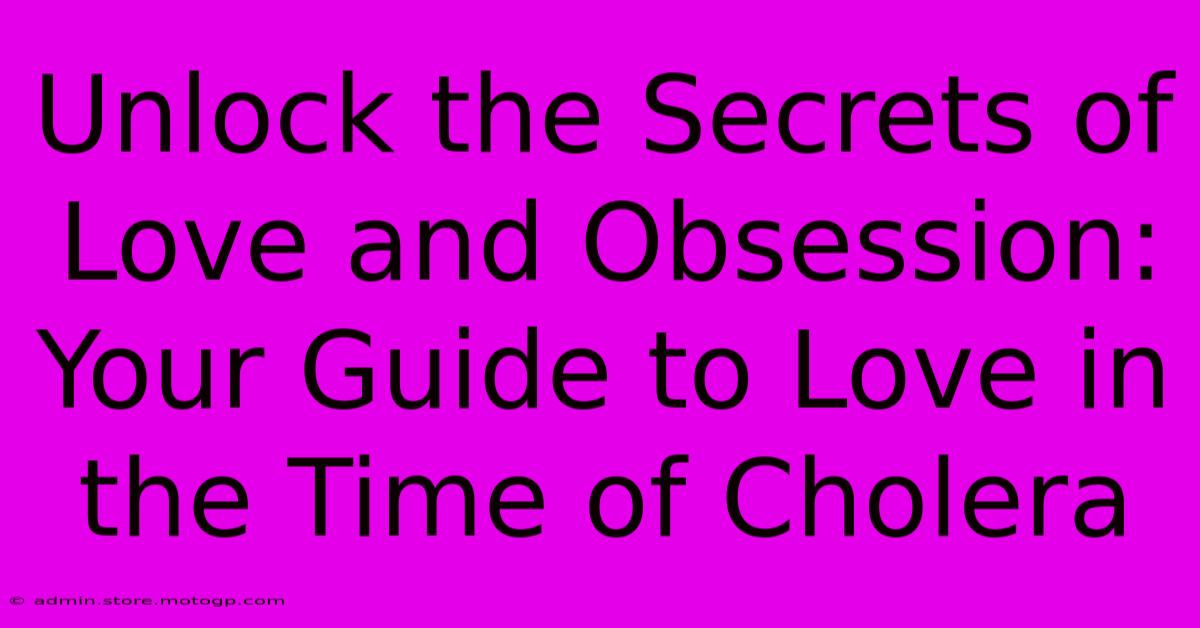 Unlock The Secrets Of Love And Obsession: Your Guide To Love In The Time Of Cholera