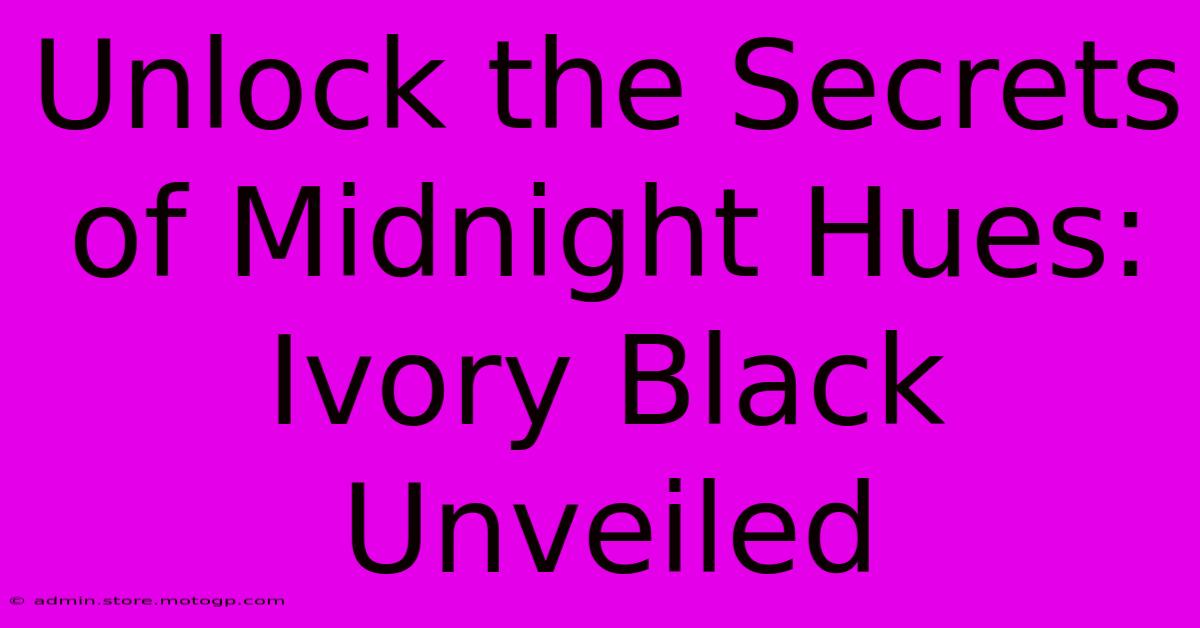 Unlock The Secrets Of Midnight Hues: Ivory Black Unveiled