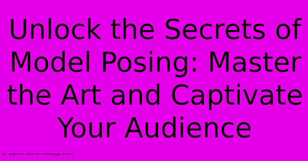 Unlock The Secrets Of Model Posing: Master The Art And Captivate Your Audience