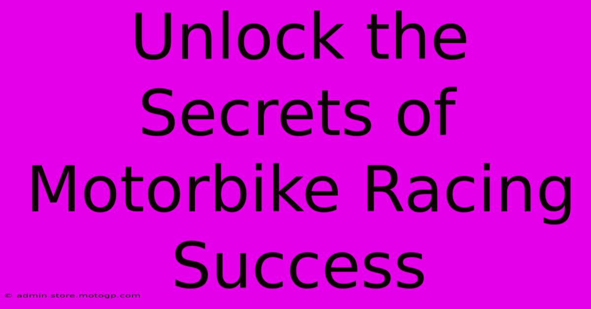 Unlock The Secrets Of Motorbike Racing Success