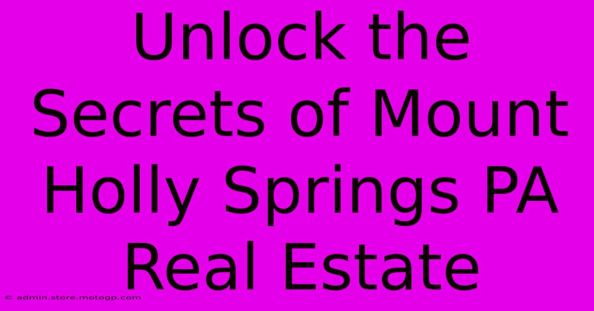 Unlock The Secrets Of Mount Holly Springs PA Real Estate