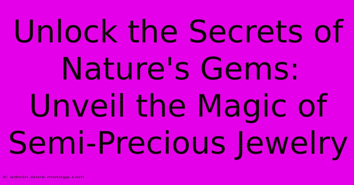 Unlock The Secrets Of Nature's Gems: Unveil The Magic Of Semi-Precious Jewelry