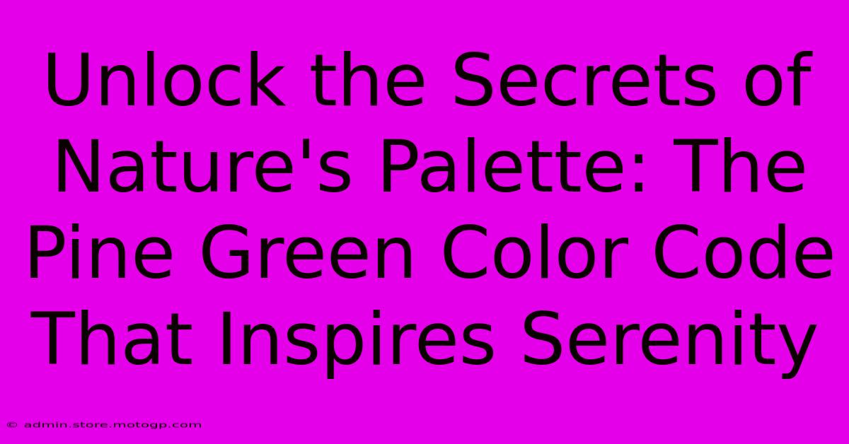 Unlock The Secrets Of Nature's Palette: The Pine Green Color Code That Inspires Serenity