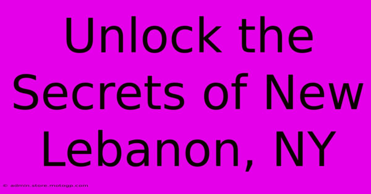 Unlock The Secrets Of New Lebanon, NY