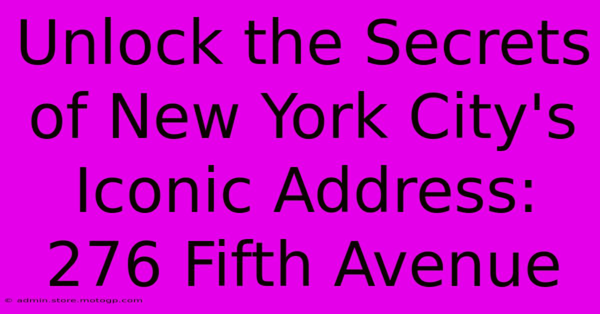 Unlock The Secrets Of New York City's Iconic Address: 276 Fifth Avenue