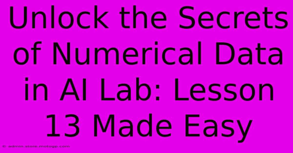 Unlock The Secrets Of Numerical Data In AI Lab: Lesson 13 Made Easy