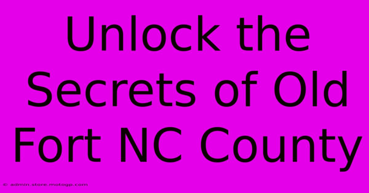 Unlock The Secrets Of Old Fort NC County