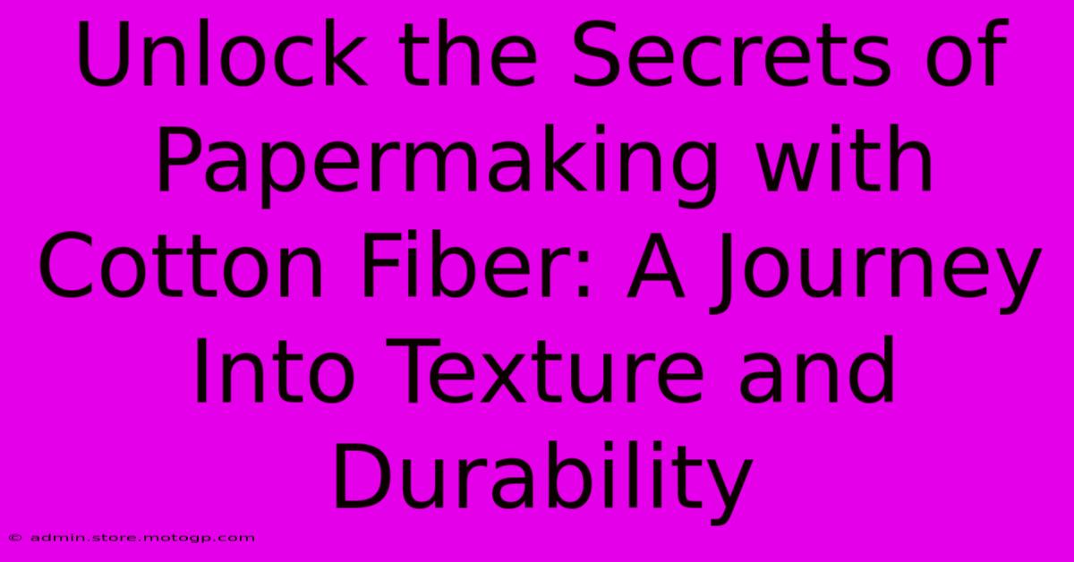 Unlock The Secrets Of Papermaking With Cotton Fiber: A Journey Into Texture And Durability