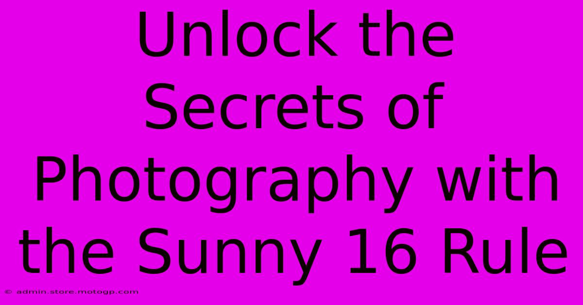 Unlock The Secrets Of Photography With The Sunny 16 Rule