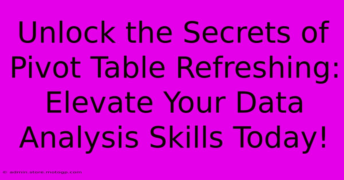 Unlock The Secrets Of Pivot Table Refreshing: Elevate Your Data Analysis Skills Today!