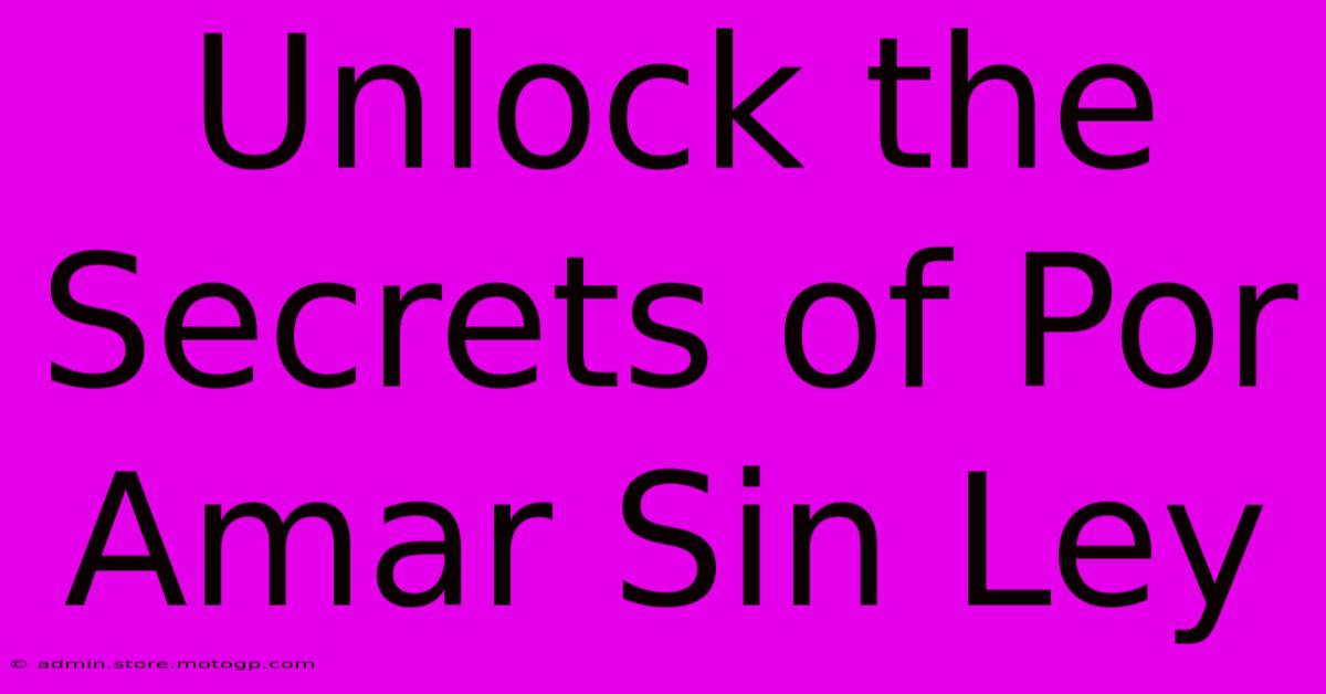 Unlock The Secrets Of Por Amar Sin Ley