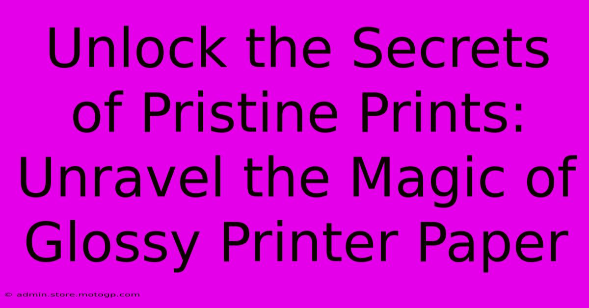 Unlock The Secrets Of Pristine Prints: Unravel The Magic Of Glossy Printer Paper