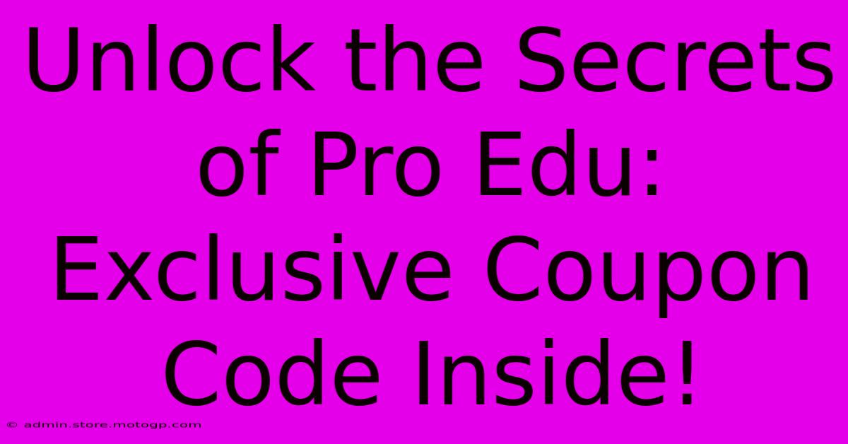 Unlock The Secrets Of Pro Edu: Exclusive Coupon Code Inside!