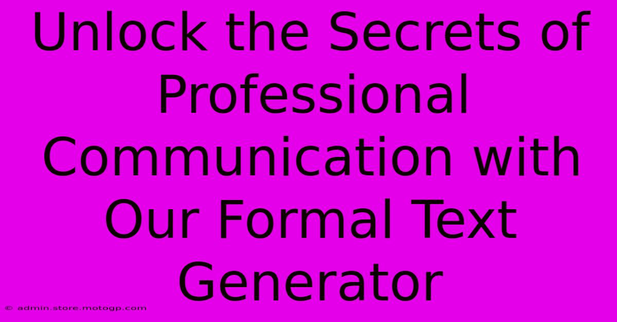 Unlock The Secrets Of Professional Communication With Our Formal Text Generator