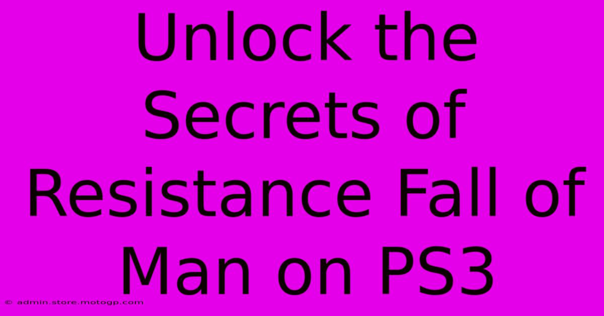 Unlock The Secrets Of Resistance Fall Of Man On PS3