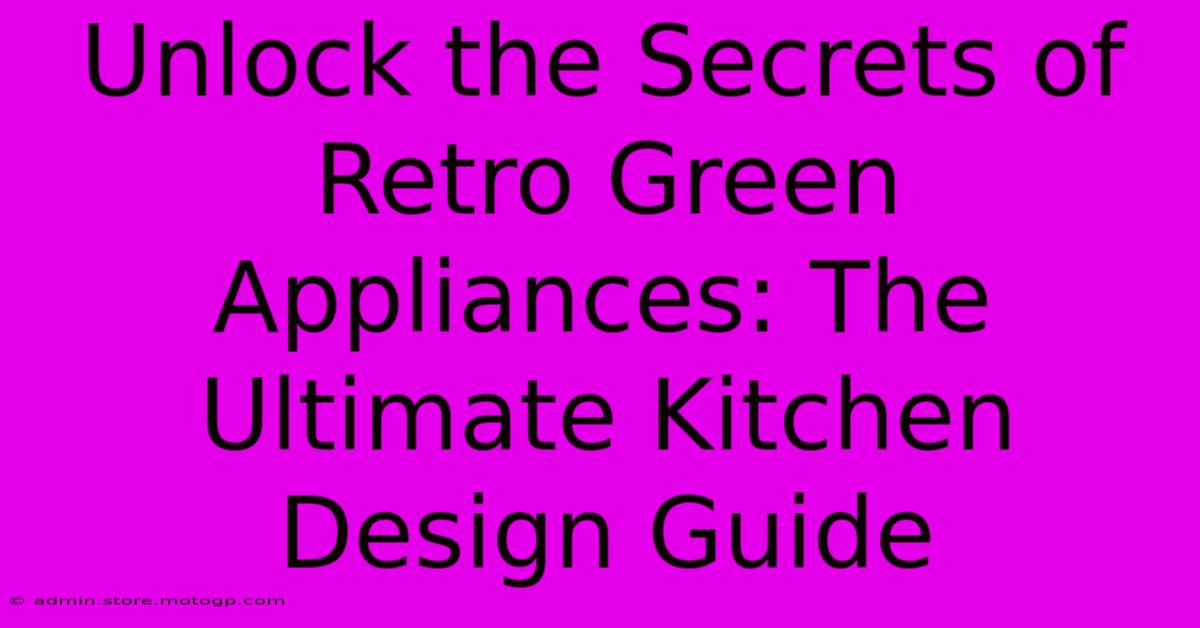 Unlock The Secrets Of Retro Green Appliances: The Ultimate Kitchen Design Guide