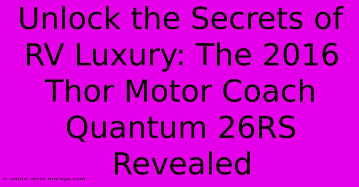 Unlock The Secrets Of RV Luxury: The 2016 Thor Motor Coach Quantum 26RS Revealed