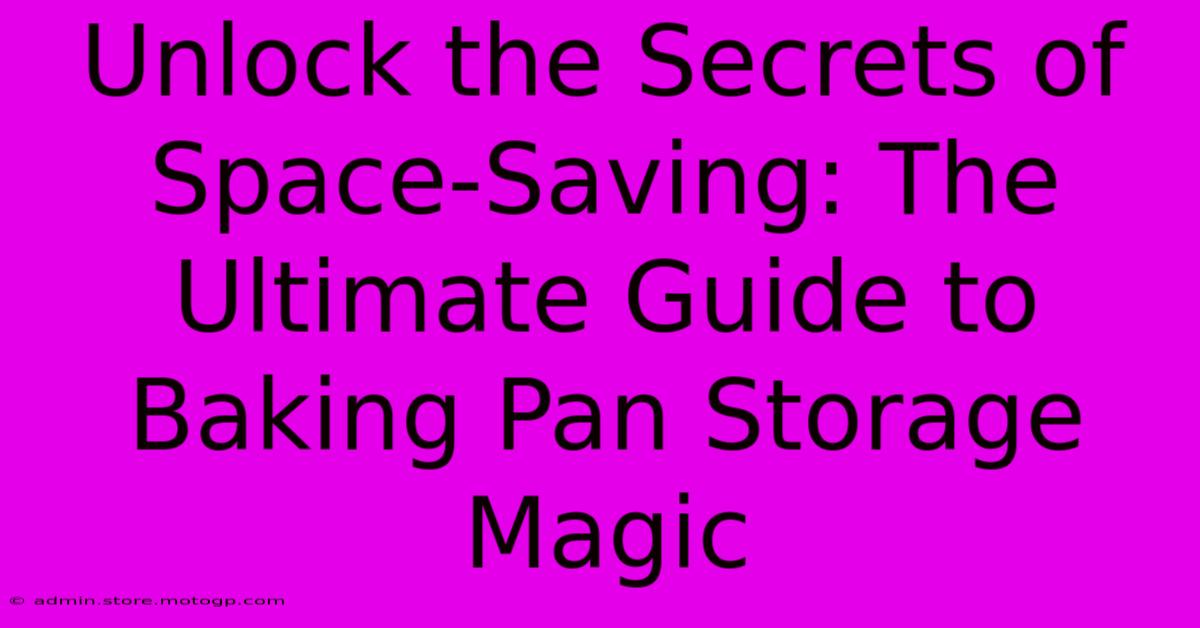 Unlock The Secrets Of Space-Saving: The Ultimate Guide To Baking Pan Storage Magic