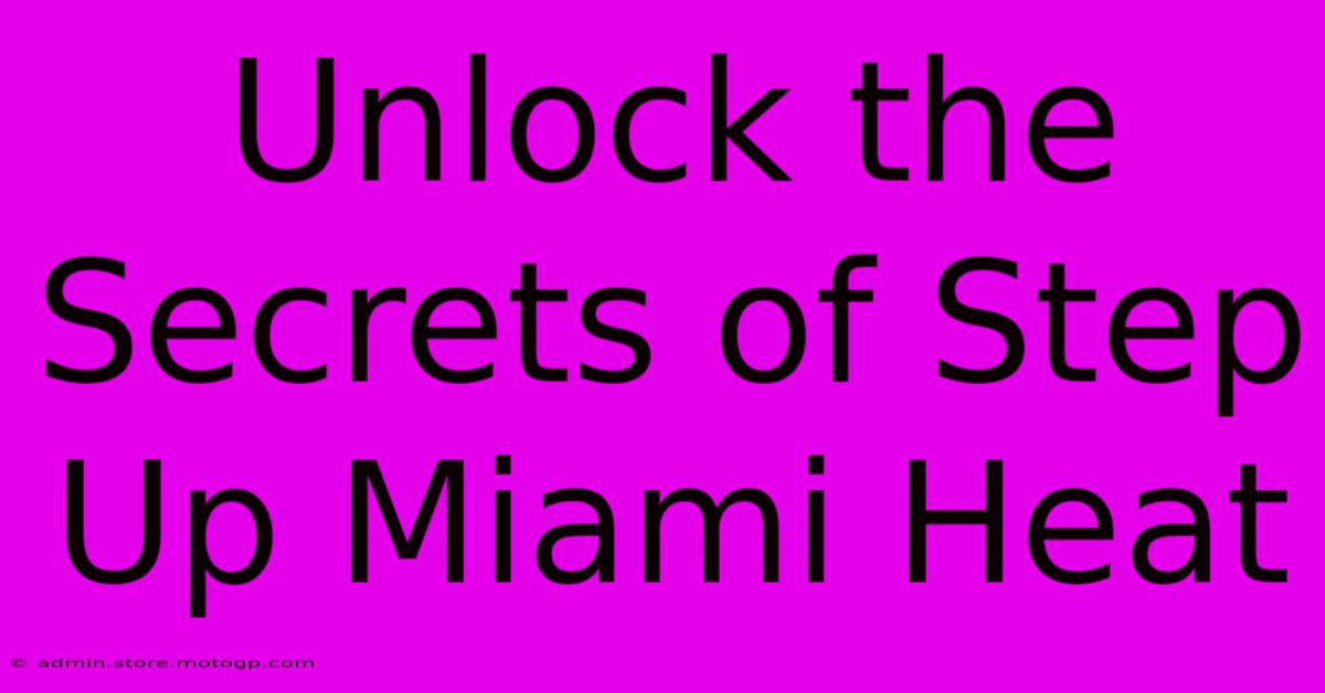 Unlock The Secrets Of Step Up Miami Heat