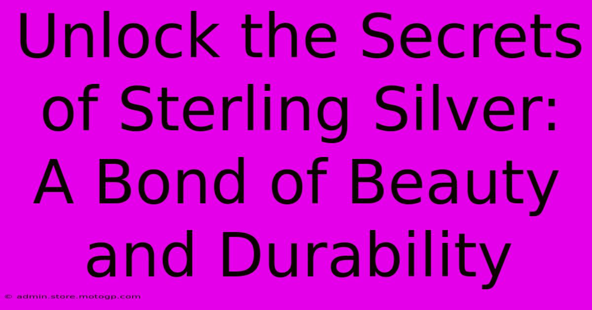 Unlock The Secrets Of Sterling Silver: A Bond Of Beauty And Durability