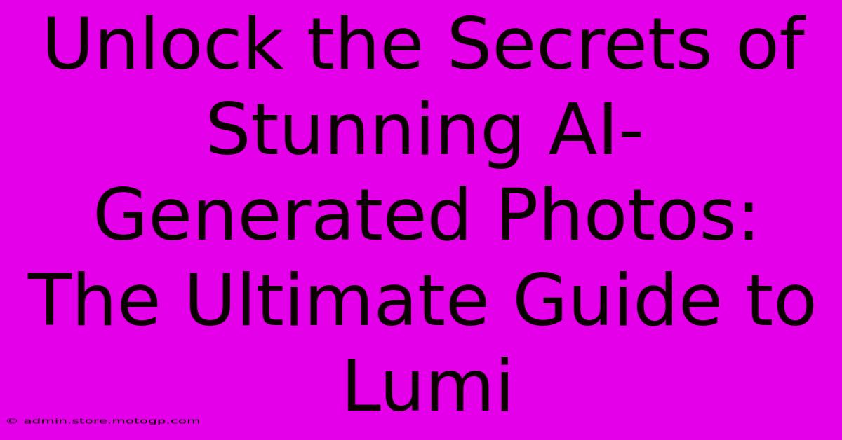 Unlock The Secrets Of Stunning AI-Generated Photos: The Ultimate Guide To Lumi