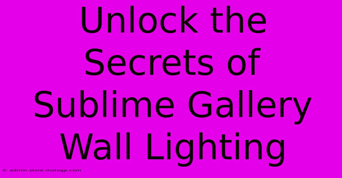 Unlock The Secrets Of Sublime Gallery Wall Lighting