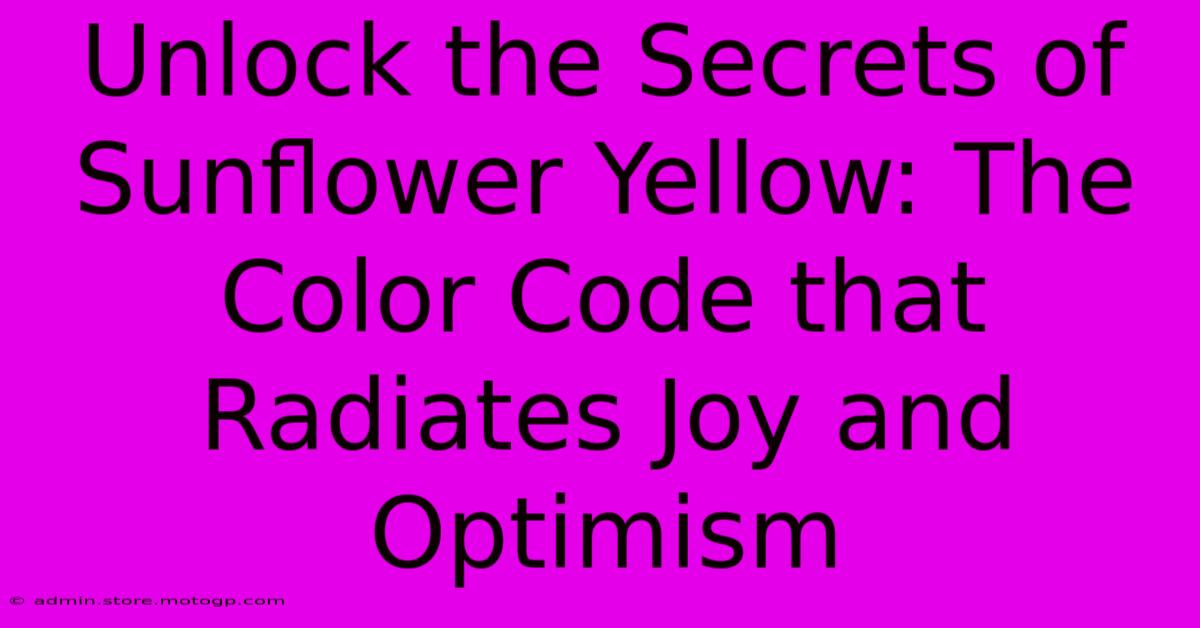 Unlock The Secrets Of Sunflower Yellow: The Color Code That Radiates Joy And Optimism