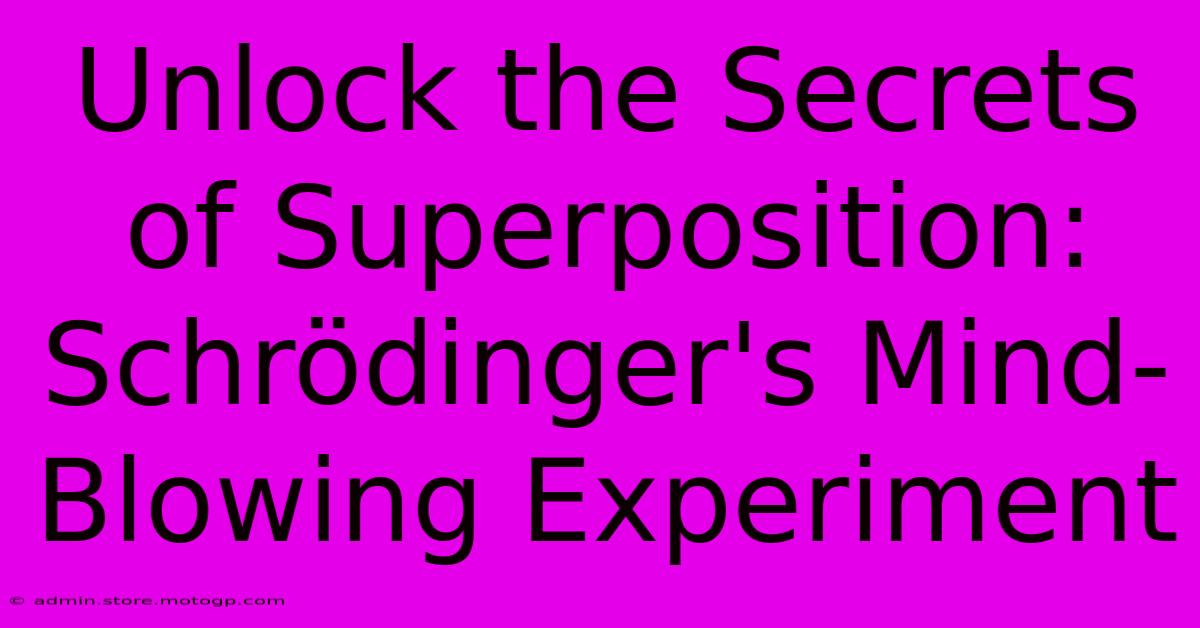 Unlock The Secrets Of Superposition: Schrödinger's Mind-Blowing Experiment