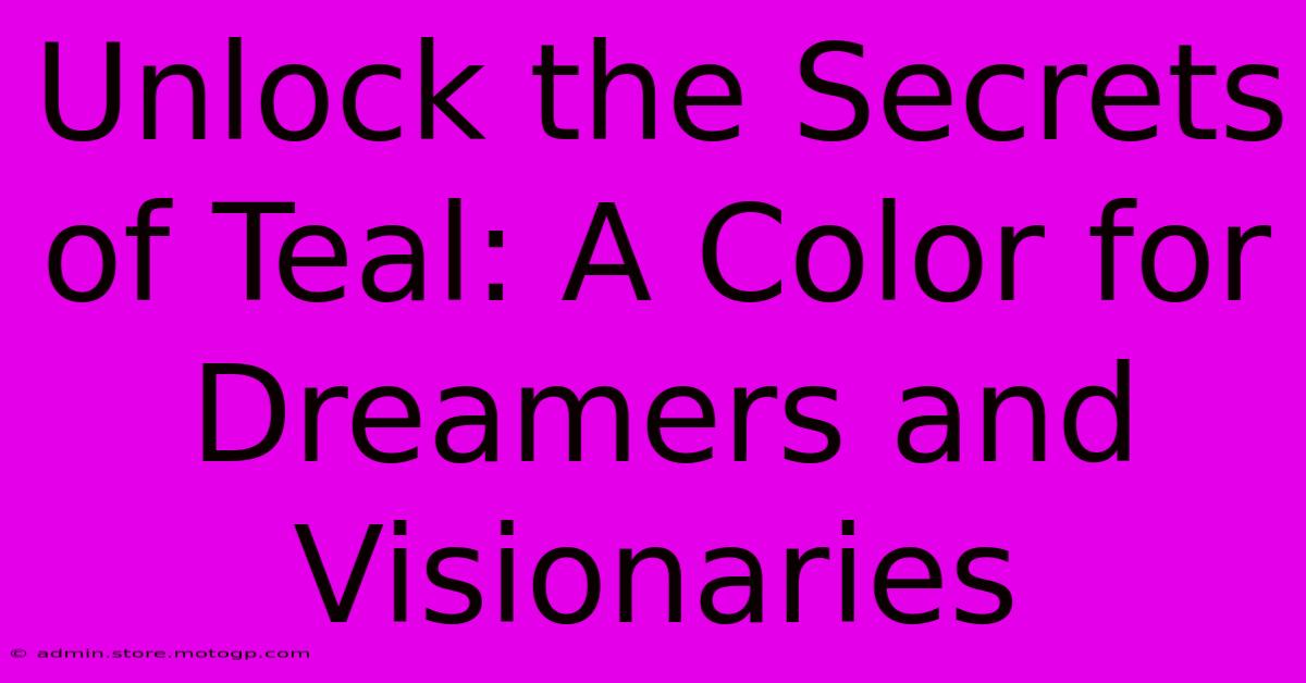 Unlock The Secrets Of Teal: A Color For Dreamers And Visionaries