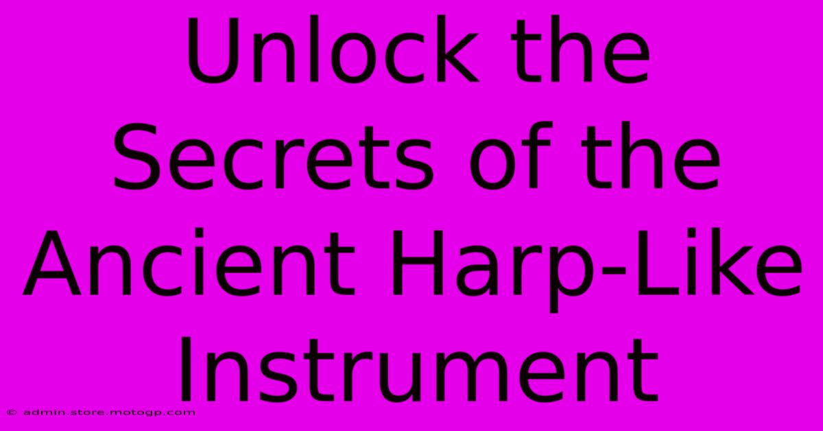 Unlock The Secrets Of The Ancient Harp-Like Instrument