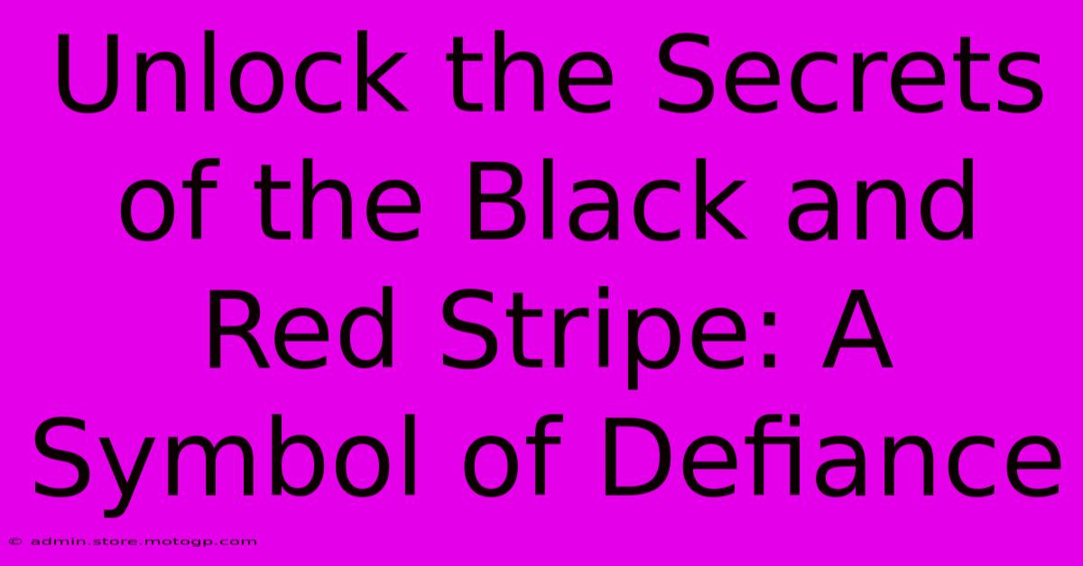 Unlock The Secrets Of The Black And Red Stripe: A Symbol Of Defiance