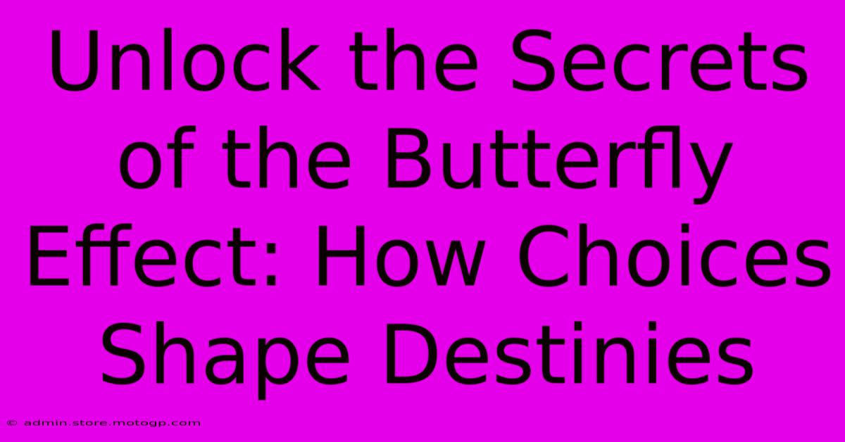 Unlock The Secrets Of The Butterfly Effect: How Choices Shape Destinies