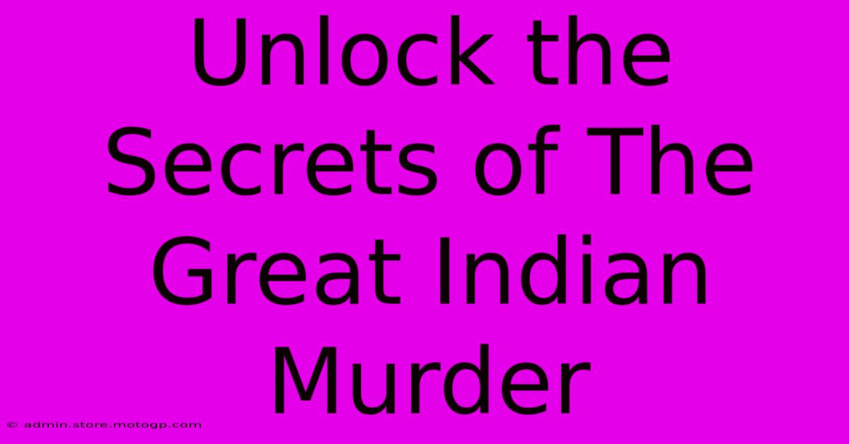 Unlock The Secrets Of The Great Indian Murder