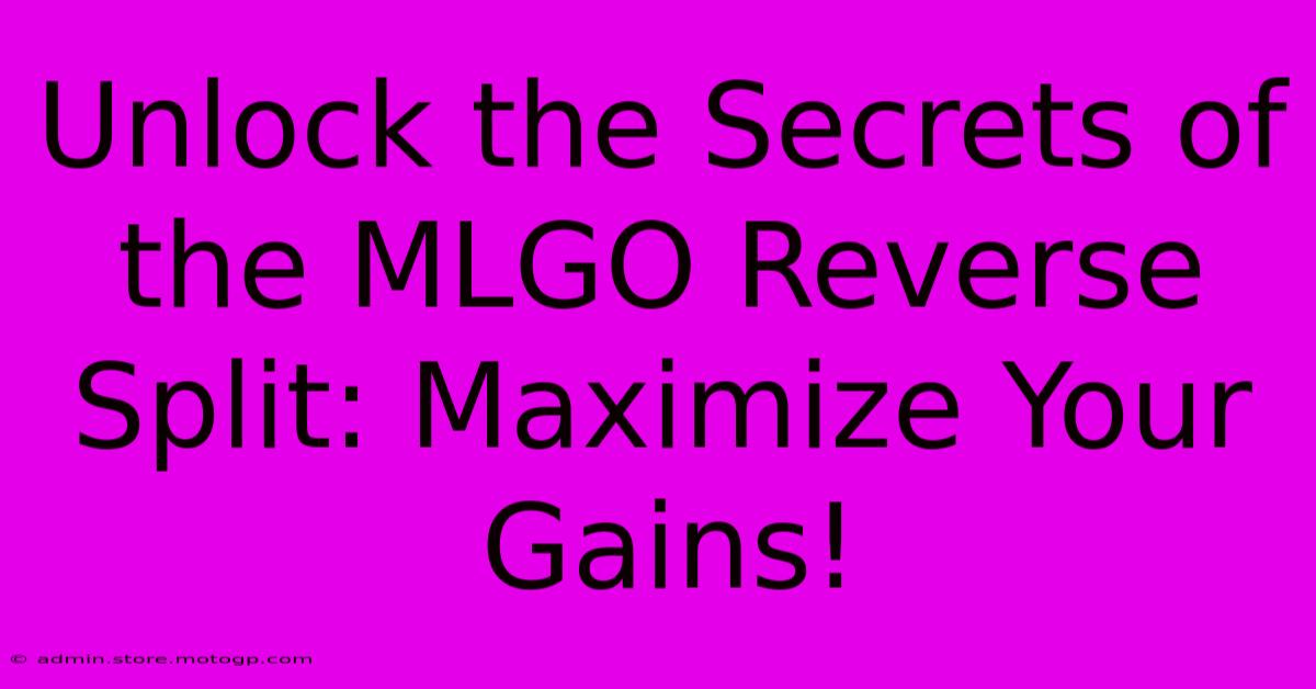 Unlock The Secrets Of The MLGO Reverse Split: Maximize Your Gains!