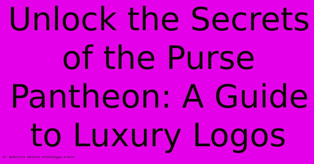 Unlock The Secrets Of The Purse Pantheon: A Guide To Luxury Logos