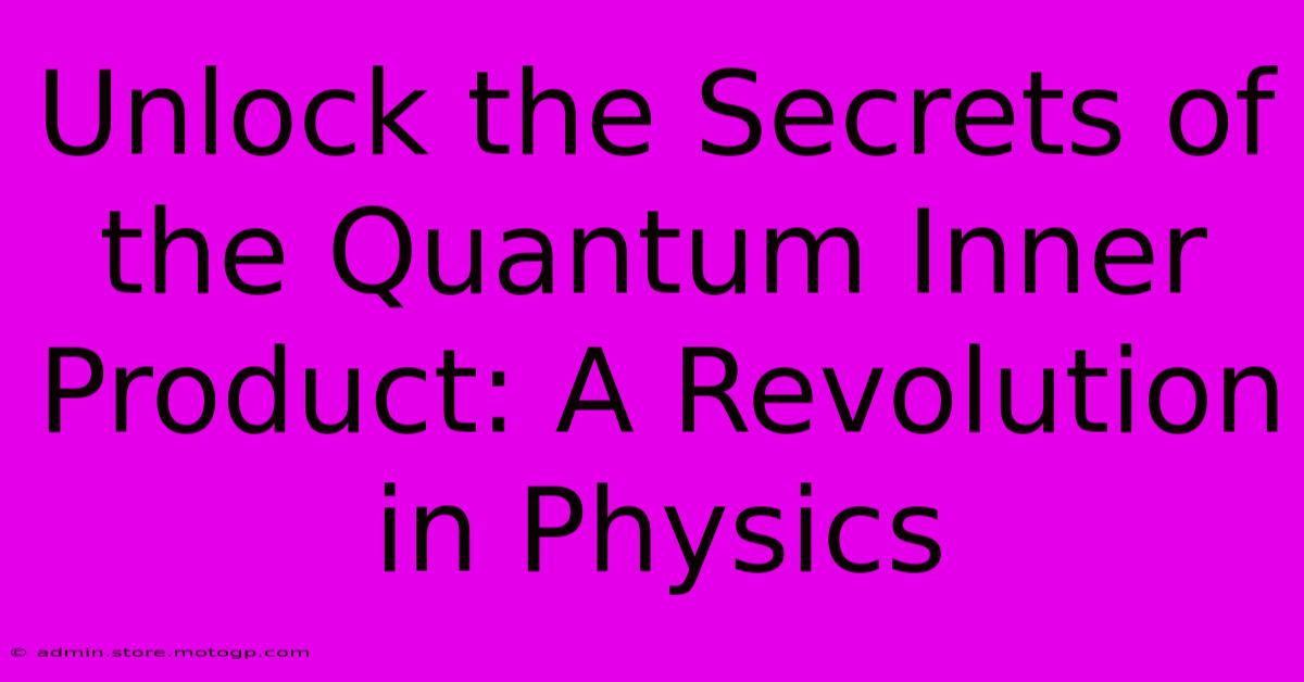 Unlock The Secrets Of The Quantum Inner Product: A Revolution In Physics