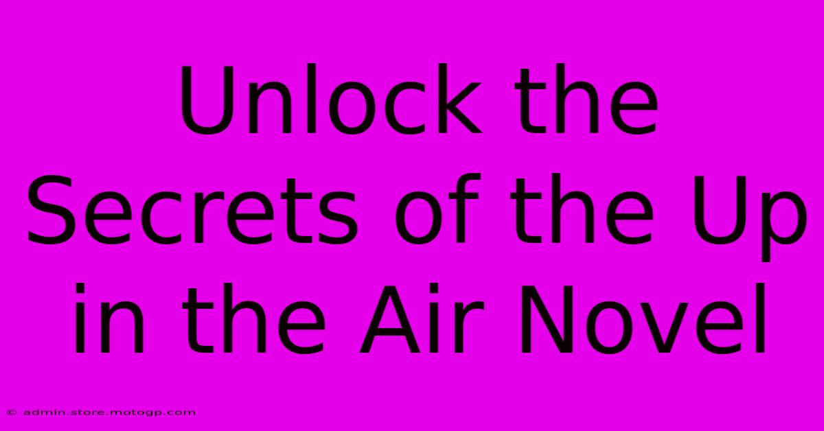 Unlock The Secrets Of The Up In The Air Novel