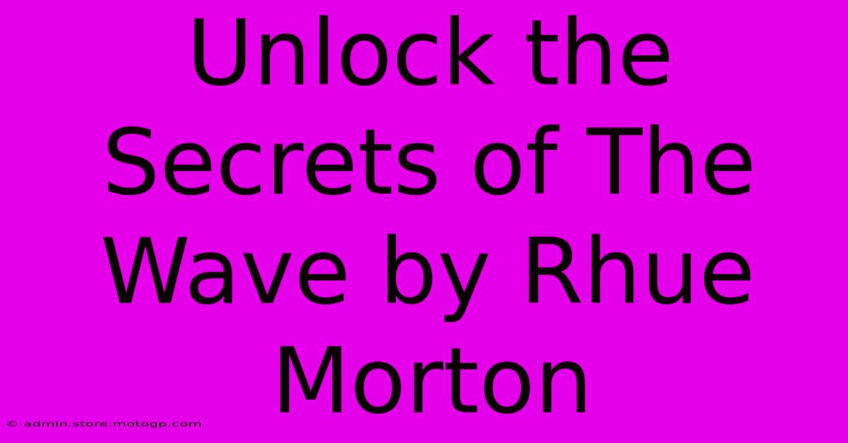 Unlock The Secrets Of The Wave By Rhue Morton