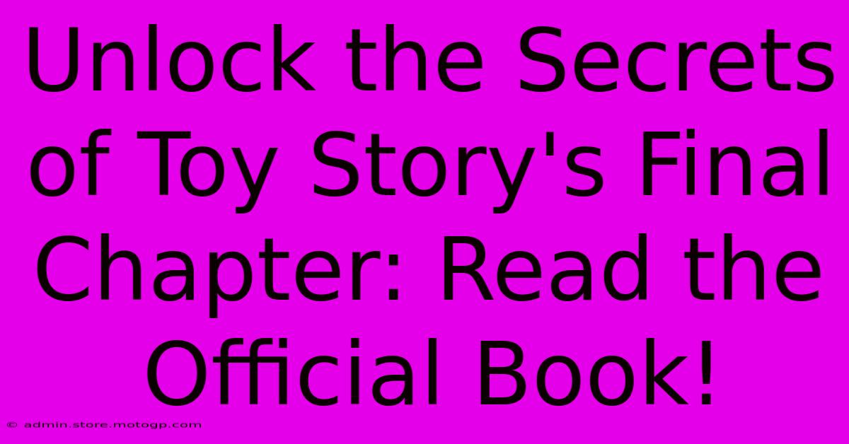 Unlock The Secrets Of Toy Story's Final Chapter: Read The Official Book!