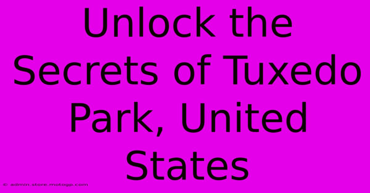 Unlock The Secrets Of Tuxedo Park, United States