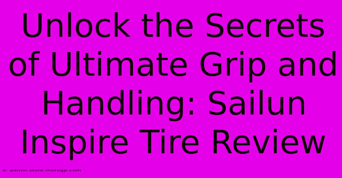 Unlock The Secrets Of Ultimate Grip And Handling: Sailun Inspire Tire Review