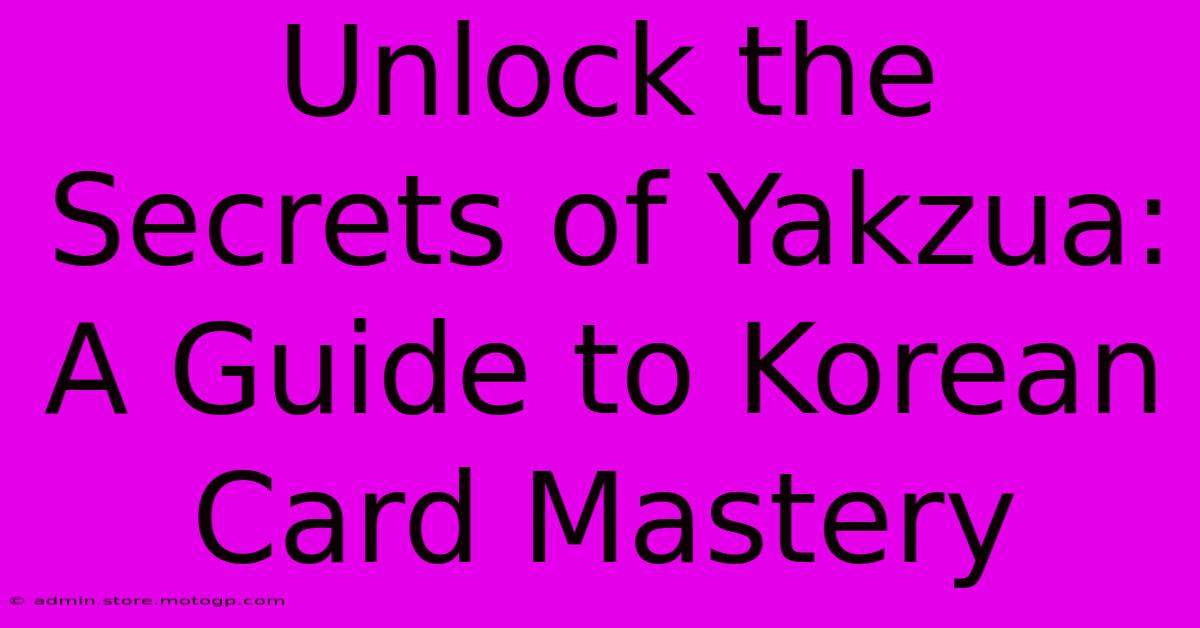 Unlock The Secrets Of Yakzua: A Guide To Korean Card Mastery