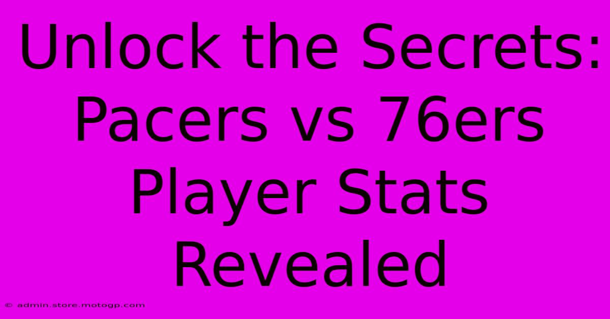 Unlock The Secrets: Pacers Vs 76ers Player Stats Revealed