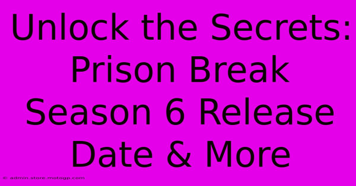 Unlock The Secrets: Prison Break Season 6 Release Date & More