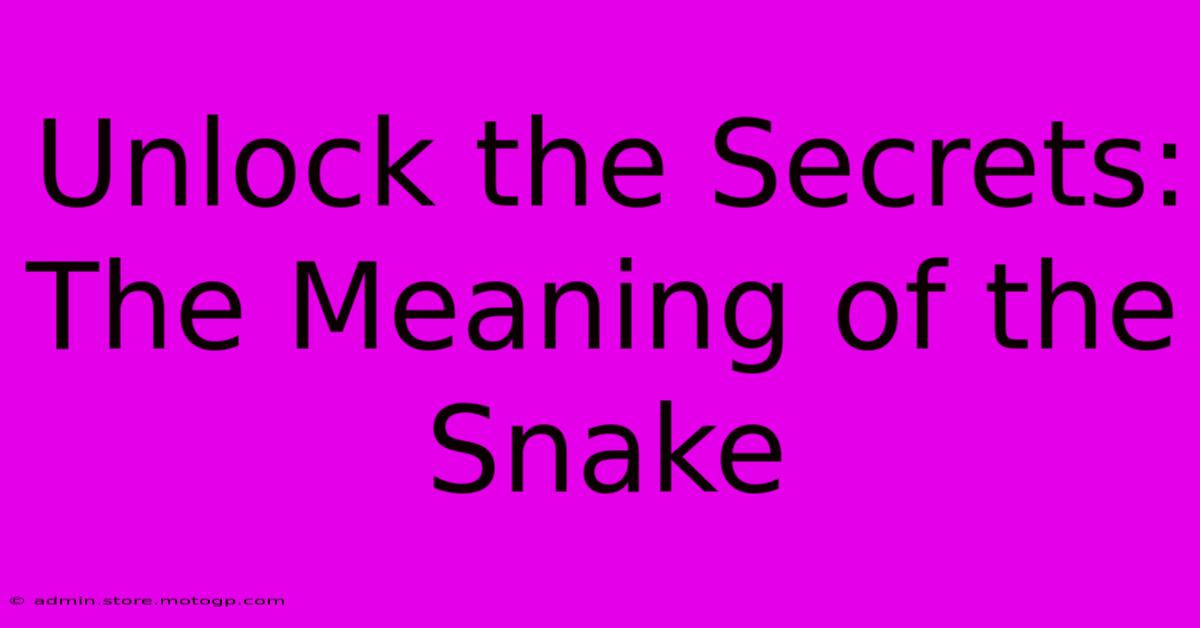 Unlock The Secrets: The Meaning Of The Snake