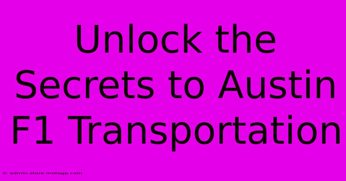 Unlock The Secrets To Austin F1 Transportation