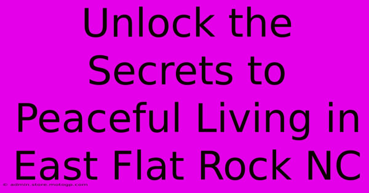 Unlock The Secrets To Peaceful Living In East Flat Rock NC