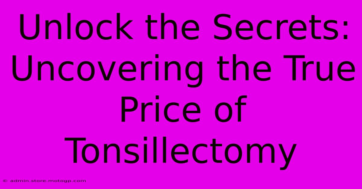 Unlock The Secrets: Uncovering The True Price Of Tonsillectomy