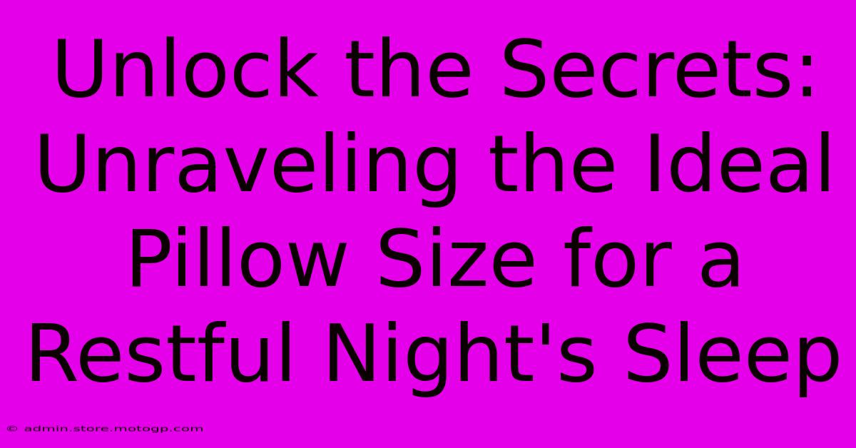 Unlock The Secrets: Unraveling The Ideal Pillow Size For A Restful Night's Sleep